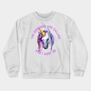 The Unicorns Are Calling and I Must Go Crewneck Sweatshirt